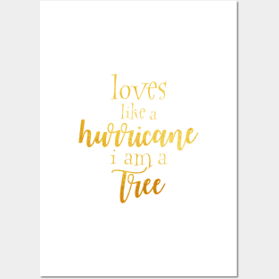 Loves like a hurricane i am a tree Posters and Art